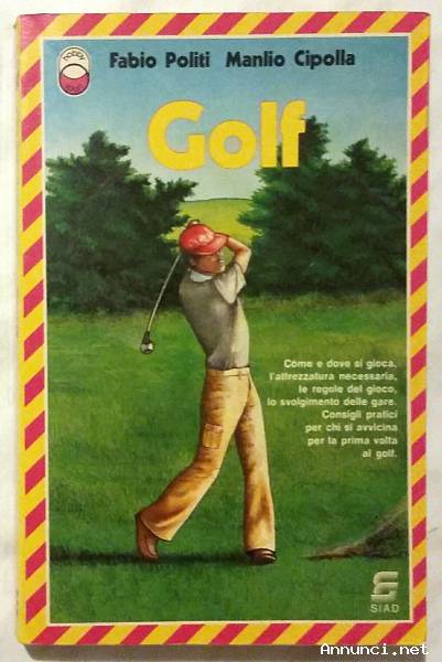 Golf di Fabio Politi e Manlio Cipolla; Edizione: Siad, Giugno 1984 perfetto