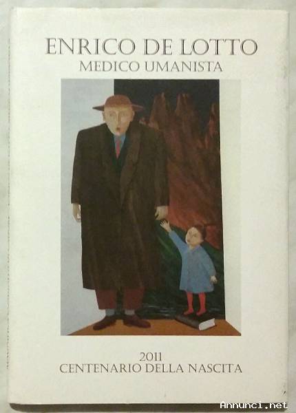 Enrico De Lotto.Medico umanista di N.De Sandro/F.Zangrando Ed.Comunità di Cadore, 2011