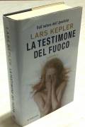 La testimone del fuoco di Lars Kepler; Ed.Longanesi, 2012 nuovo
