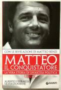 Matteo Renzi il conquistatore di Alberto Ferrarese e Silvia Ognibene Ed.Giunti, 2013 nuovo 