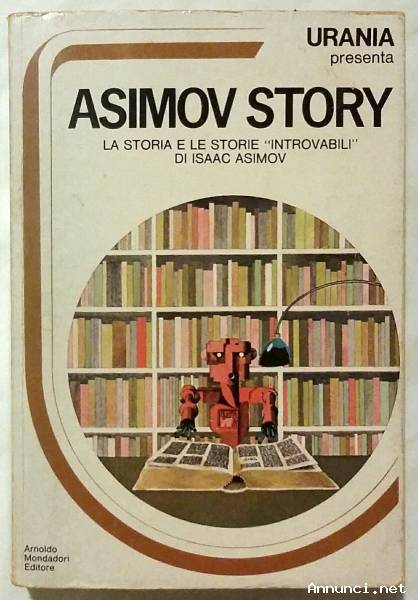 Asimov story. La storia e le storie introvabili di Isaac Asimov; Ed.Mondadori, 1973 ottimo