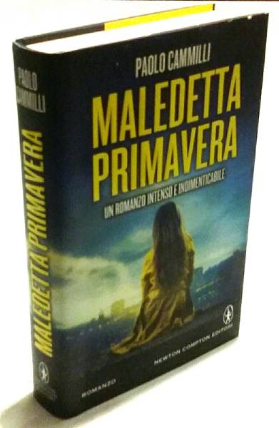 Maledetta primavera di Paolo Cammilli; 1°Ed.Newton Compton, aprile 2014 nuovo