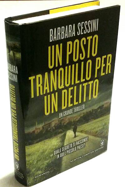 Un posto tranquillo per un delitto di Barbara Sessini;1°Ed.Newton Compton, novembre 2015 nuovo