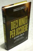 Dieci minuti per uccidere di Francesco Caringella 1°Ed.Newton Compton, novembre  2015 nuovo