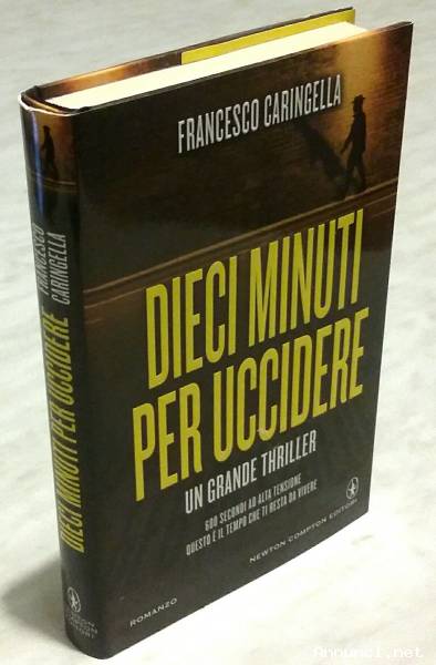 Dieci minuti per uccidere di Francesco Caringella 1°Ed.Newton Compton, novembre 2015 nuovo