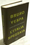 L'Italia spezzata. Un paese a metà tra Prodi e Berlusconi di Bruno Vespa; Ed.Rai Eri Mondadori, 2006