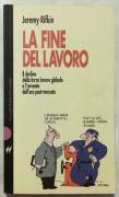 La fine del lavoro.Il declino della forza lavoro globale di J.Rifkin Ed.Baldini & Castoldi, 1997