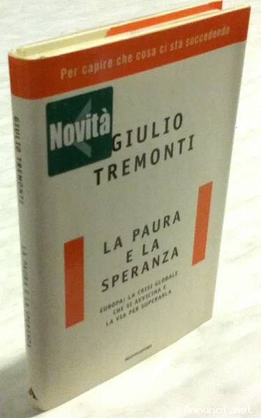 La paura e la speranza Europa:La crisi globale di Giulio Tremonti 1°Ed.Mondadori,marzo 2008