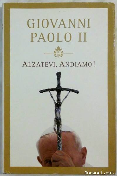 Giovanni Paolo II Alzatevi, Andiamo! Ed.Libreria Vaticana, 2004 come nuovo