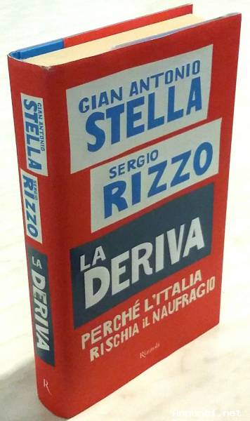 La deriva. Perché l’Italia rischia il naufragio di Gian Antonio Stella/Sergio Rizzo Ed.Rizzoli, 2008