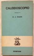 Caleidoscopio di A.J.Cronin; Ed.Bompiani, giugno, 1971 perfetto