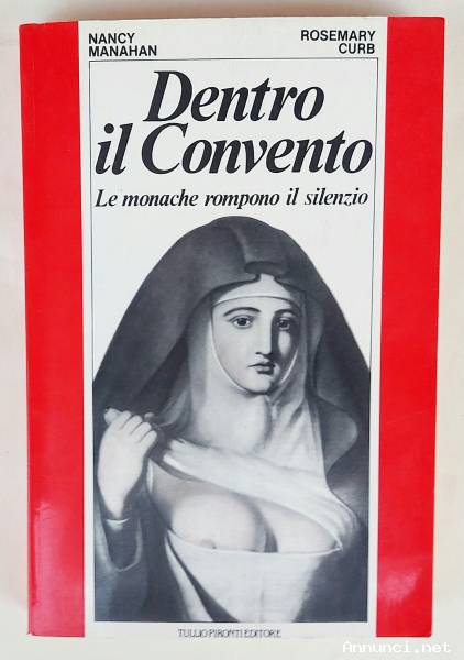 Dentro il convento. Le monache rompono il silenzio Nancy Manahan e Rosemary Curb 1°Ed.TullioPironti