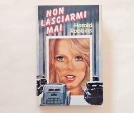 Non lasciarmi mai di Harold Robbins Ed.Club Degli Editori su licenza Fabbri, 1981