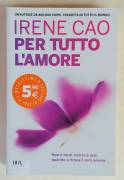 Per tutto l'amore di Irene Cao Ed.Rizzoli maggio 2015 come nuovo 