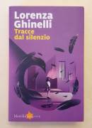 Tracce dal silenzio di Lorenza Ghinelli 1°Ed.Marsilio, novembre 2019