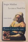 La casa a Nord-Est di Sergio Maldini 4°Ed.Marsilio, settembre 1992  PREMIO CAMPIELLO 1992