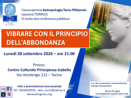 Conferenza "VIBRARE CON IL PRINCIPIO DELL'ABBONDANZA" (A.T.M.-sezione Torino)