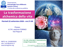 Conferenza LA TRASFORMAZIONE ALCHEMICA DELLA VITA (A.T.M.-sezione Torino)