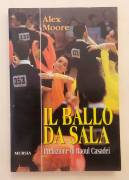 Il ballo da sala.Manuale completo per principianti ed esperti di Alex Moore Ed.Mursia, 1990 