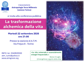 Conferenza: LA TRASFORMAZIONE ALCHEMICA DELLA VITA (A.T.M.sezione TORINO)
