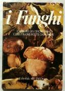 I funghi. Il manuale del cercafunghi e delle buone ricette casalinghe di Fernando Rais; Edizione: Ed