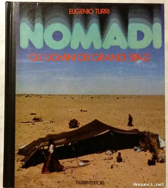 Nomadi Gli uomini dei grandi spazi di Eugenio Turri; 1°Ed: Fabbri, 1978 perfetto