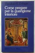 Come pregare per la guarigione interiore di Theodore E. Dobson; Ed.Ancora, Milano 1984