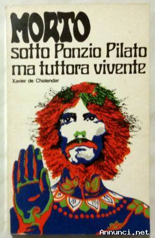 Morto sotto Ponzio Pilato ma tuttora vivente di X. de Chalendar Ed.Paoline,1975 perfetto