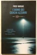 L’uomo dei cerchi azzurri. I casi del commissario Adamsberg di Fred Vargas; Ed.Einaudi, 2007 nuovo