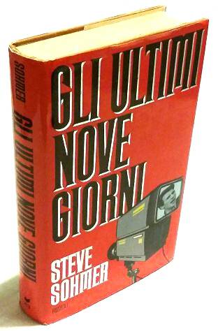 Gli ultimi nove giorni di Steve Sohmer; 1°Ed.Rizzoli, febbraio 1988 perfetto
