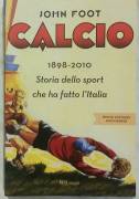 Calcio.1898-2010 Storia dello sport che ha fatto l'Italia John Foot Ed:BUR, Rizzoli, 2010 come nuovo