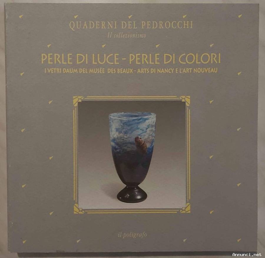 Perle di luce - Perle di colori. I vetri Daum del Musée Quaderni del Pedrocchi Ed.Il Poligrafo, 1996