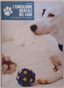 L'educazione mentale del cane.Per sviluppare la sua intelligenza Anders Hallgren Ed.De Vecchi, 2007