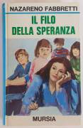 IL FILO DELLA SPERANZA DI NAZARENO FABBRETTI; 1°EDIZIONE UGO MURSIA & C. MILANO 1973
