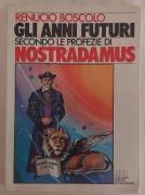 Gli anni futuri secondo le profezie di Nostradamus di Renucio Boscolo Ed.MEB, Torino 1976