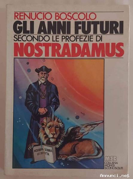 Gli anni futuri secondo le profezie di Nostradamus di Renucio Boscolo Ed.MEB, Torino 1976