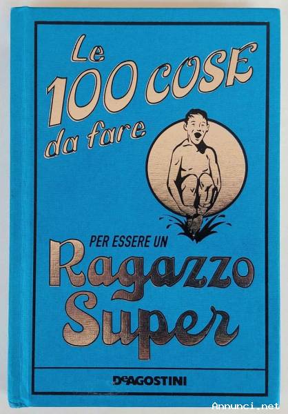 Le 100 cose da fare per essere un ragazzo super Dominique Enright/Guy MacDonald Ed:De Agostini,2007