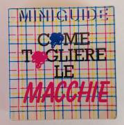 Come togliere le macchie. Mini Guide n.3 Editore: Walk Over, Milano 1987