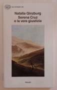Serena Cruz o la vera giustizia di Natalia Ginzburg Ed.Einaudi, 1990
