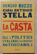 La casta.Così i politici italiani sono diventati intoccabili di Gian Stella/Sergio Rizzo Ed.Rizzoli 