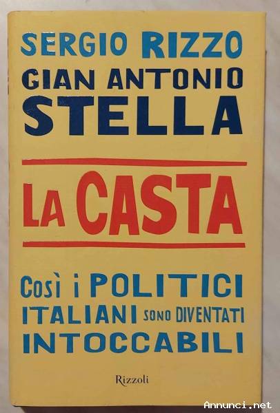 La casta.Così i politici italiani sono diventati intoccabili di Gian Stella/Sergio Rizzo Ed.Rizzoli