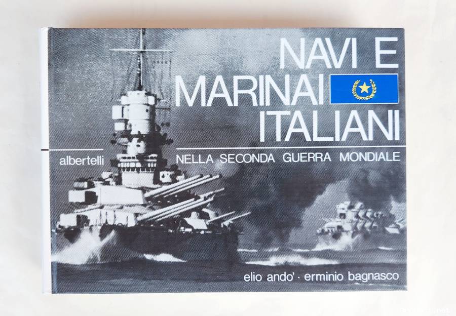 Navi e Marinai Italiani nella seconda guerra mondiale di Elio Andò e Erminio Bagnasco 2°Ed.Albertell