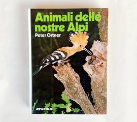 Animali delle nostre Alpi di Peter Ortner 2°Ed.Athesia  Bolzano, gennaio 2007