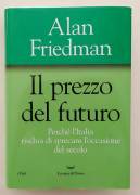 Il prezzo del futuro.Perché l’Italia rischia di sprecare l’occasione del secolo di Alan Friedman 1°