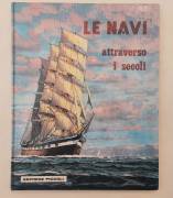 Le navi attraverso i secoli di G.Fouillè Editrice Piccoli, Milano 1960