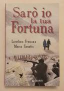 Sarò io la tua fortuna di Loredana Frescura e Marco Tomatis 1°Ed.Giunti, maggio 2015