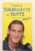 Tutte le barzellette su Totti (raccolte da me) di Francesco Totti Ed.Mondadori, luglio 2003
