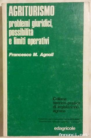 Agriturismo problemi giuridici, possibilità e limiti operativi di Francesco M.Agnoli Edagricole,1977
