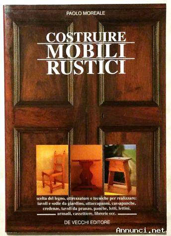 Costruire mobili rustici di Paolo Moreale; De Vecchi Editore, Milano 1998 nuovo