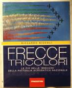Frecce tricolori. Le più belle immagini della pattuglia acrobatica nazionale di Riccardo Niccoli nuo